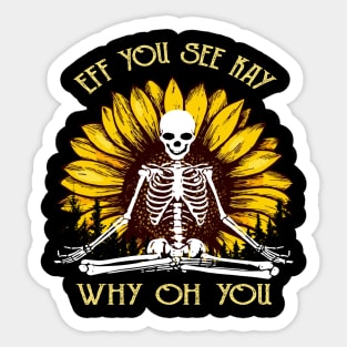 Eff You See Kay Why Oh You Funny Sunflower Skeleton Yoga Lover Sticker